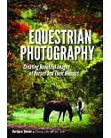 Equestrian Photography: Creating Beautiful Images of Horses and Their Humans