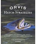The Orvis Guide to Hatch Strategies: Successful Fly Fishing for Trout Without Always Matching the Hatch