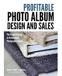 Profitable Photo Album Design and Sales: The Essential Guide to Professional Photography Albums