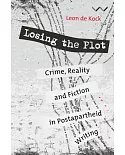 Losing the Plot: Crime, Reality and Fiction in Postapartheid Writing