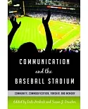 Communication and the Baseball Stadium: Community, Commodification, Fanship, and Memory