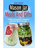 Mason Jar Meals and Gifts: 150 Quick and Easy Meals & Inexpensive Homemade Gifts for Everyone