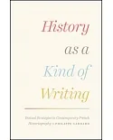 History as a Kind of Writing: Textual Strategies in Contemporary French Historiography