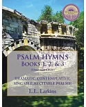 Psalm Hymns: Books 1, 2, & 3: Psalms 1-89: Dramatic, Contemplative, Singable, Recitable Psalms!