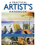 A Practical Artist’s Handbook: A How-to Manual and Inspirational Guide in One Volume, With over 30 Projects and 475 Step-by-step