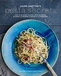Laura Santtini’s Pasta Secrets: Over 70 Delicious Recipes, from Authentic Classics to Modern & Healthful Alternatives
