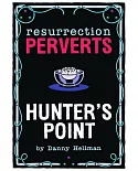 Resurrection Perverts: Hunter’s Point