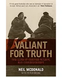 Valiant for Truth: The Life of Chester Wilmot, War Correspondant