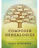 Composer Genealogies: A Compendium of Composers, Their Teachers, and Their Students