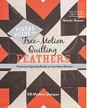 Visual Guide to Free-Motion Quilting Feathers: 68 Modern Designs: Professional Quality Results on Your Home Machine