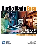 Audio Made Easy: Or How to Be a Sound Engineer Without Really Trying