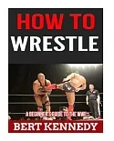 How to Wrestle: A Beginner’s Guide to the WWE
