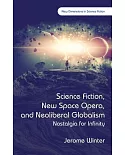Science Fiction, New Space Opera, and Neoliberal Globalism: Nostalgia for Infinity