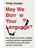 May We Borrow Your Language?: How English Steals Words from All over the World