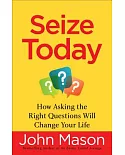 Seize Today: How Asking the Right Questions Will Change Your Life