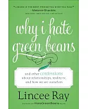 Why I Hate Green Beans: And Other Confessions About Relationships, Reality TV, and How We See Ourselves