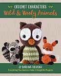 Wild & Wooly Animals: 12 Darling Designs, Everything You Need to Make 2 Delightful Projects