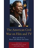 The American Civil War on Film and TV: Blue and Gray in Black and White and Color