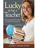 Lucky to Be a Teacher: Life-changing Affirmations for Positive Classrooms