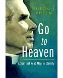 Go to Heaven: A Spiritual Road Map to Eternity