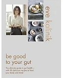 Be Good to Your Gut：The ultimate guide to gut health: with 80 delicious recipes to feed your body and mind