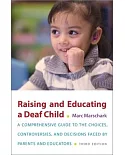 Raising and Educating a Deaf Child: A Comprehensive Guide to the Choices, Controversies, and Decisions Faced by Parents and Educ