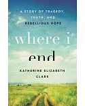 Where I End: A Story of Tragedy, Truth, and Rebellious Hope