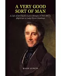 A Very Good Sort of Man: A Life of Dr Charles Lewis Meryon (1783-1877), Physician to Lady Hester Stanhope