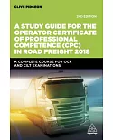 A Study Guide for the Operator Certificate of Professional Competence in Road Freight 2018: A Complete Self-study Course for Ocr