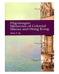 Pilgrimages: Memories of Colonial Macau and Hong Kong