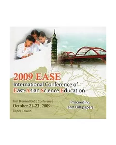 2009 EASE- International Conference of East-Asian Science Education First Biennial EASE Conference, Proceedings and Full paper