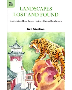 Landscapes Lost and Found：Appreciating Hong Kong’s Heritage Cultural Landscapes