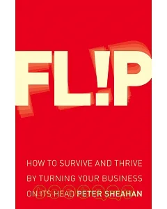 Flip: How to Succeed By Turning Everything You Know on Its Head