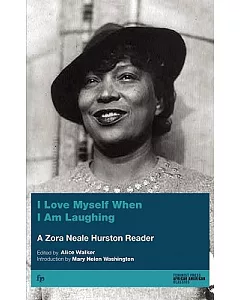 I Love Myself When I Am Laughing ... and Then Again When I Am Looking Mean and Impressive: A Zora Neale hurston Reader