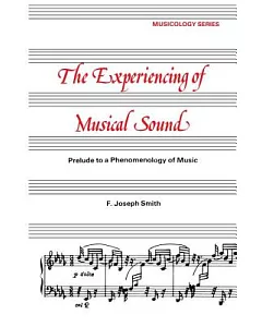 Experiencing of Musical Sound: Prelude to a Phenomenology of Music