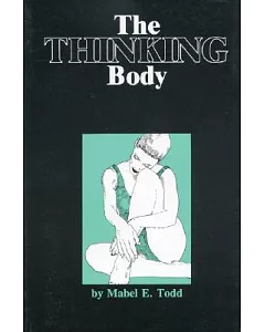 The Thinking Body: A Study of the Balancing Forces of Dynamic Man
