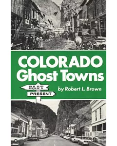 Colorado Ghost Towns--Past and Present: Past and Present
