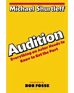 Audition: Everything an Actor Needs to Know to Get the Part