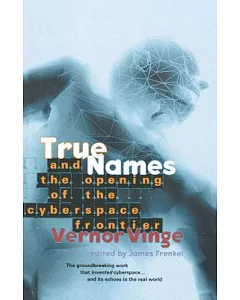 True Names and the Opening of the Cyberspace Frontier: And the Opening of the Cyberspace Frontier