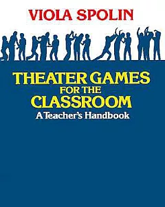 Theater Games for the Classroom: A Teacher’s Handbook