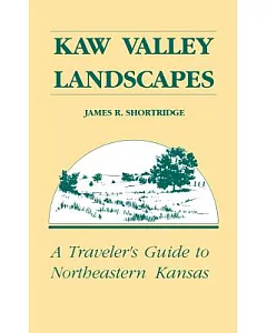 Kaw Valley Landscapes: A Traveler’s Guide to Northeastern Kansas
