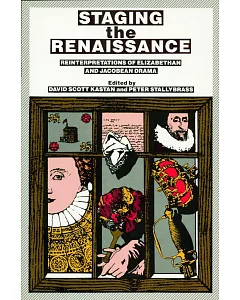 Staging the Renaissance: Reinterpretations of Elizabethan and Jacobean Drama