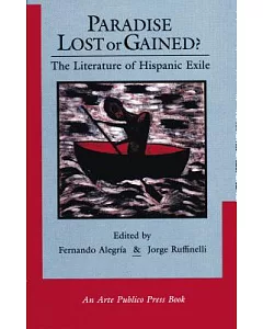 Paradise Lost or Gained: The Literature of Hispanic Exile
