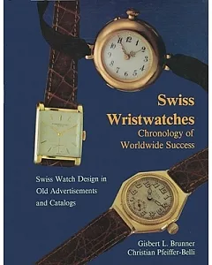Swiss Wristwatches: Chronology of Worldwide Success Swiss Watch Design in Old Advertisements and Catalogs