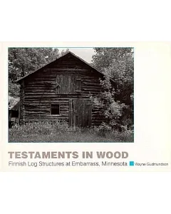 Testaments in Wood: Finnish Log Structures at Embarrass, Minnesota