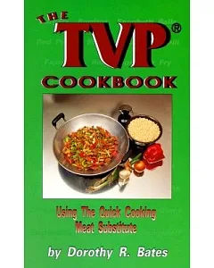 The Tvp Cookbook: Using the Quick-Cooking Meat Substitute
