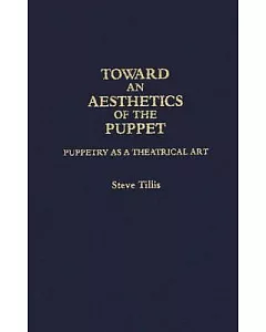 Toward an Aesthetics of the Puppet: Puppetry As a Theatrical Art