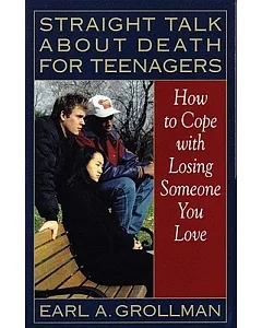 Straight Talk About Death for Teenagers: How to Cope With Losing Someone You Love