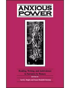 Anxious Power: Reading, Writing, and Ambivalence in Narrative by Women