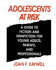 Adolescents at Risk: A Guide to Fiction and Nonfiction for Young Adults, Parents, and Professionals